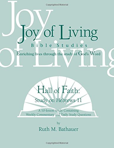 Beispielbild fr Hall of Faith: Study on Hebrews 11 (Joy of Living Bible Studies) by Ruth M. Bathauer (2005-07-01) zum Verkauf von Books Unplugged