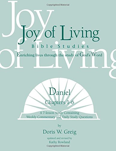 Daniel: Chapters 1-6 (Joy of Living Bible Studies) (9781932017373) by Doris Greig; Kathy Rowland