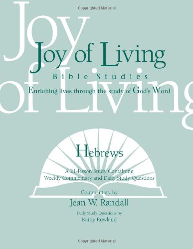 Hebrews (Joy of Living Bible Studies) (9781932017465) by Jean W. Randall; Kathy Rowland