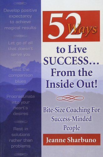 9781932021011: 52 Ways to Live Success...From the Inside Out: Bite-Size Coaching for Success-Minded People