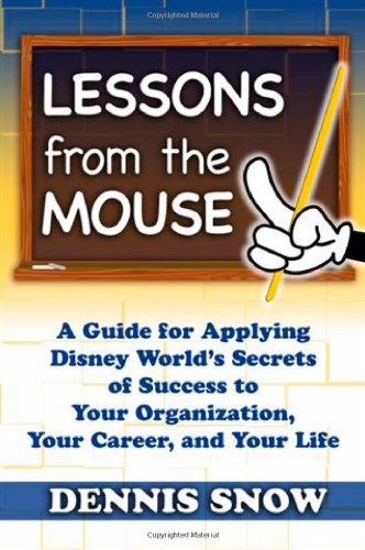 Beispielbild fr Lessons from the Mouse: A Guide for Applying Disney World's Secrets of Success to Your Organization, Your Career, and Your Life zum Verkauf von Wonder Book