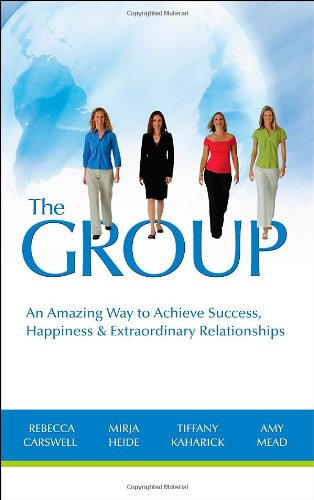 GROUP (THE): An Amazing Way To Success, Happiness & Extraordinary Relationships