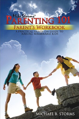 9781932021585: Mike Storms Parenting 101: Parent's Workbook- a Practical Hands-on Guide to Raising Remarkable Kids