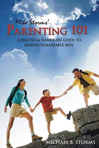 Beispielbild fr Mike Storms Parenting 101: A Practical Hands-On Guide to Raising Remarkable Kids zum Verkauf von BooksRun