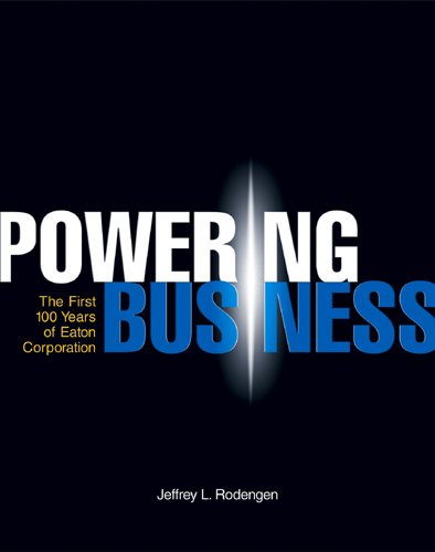 Beispielbild fr Powering Business: The First 100 Years of Eaton Corporation zum Verkauf von Goodwill