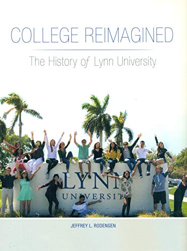 Beispielbild fr College Reimagined: The History of Lynn University zum Verkauf von Better World Books