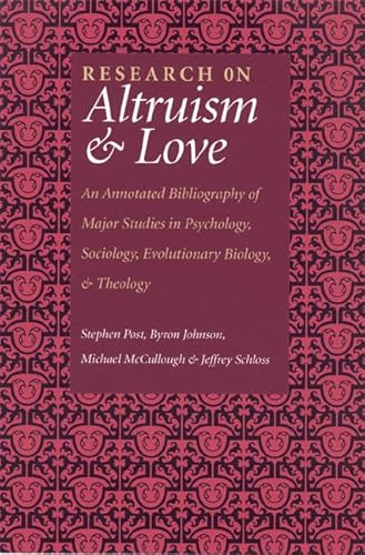 Beispielbild fr Research on Altruism and Love: An Annotated Bibliography of Major Studies in Psychology, Sociology, Evolutionary Biology, and Theology zum Verkauf von SecondSale