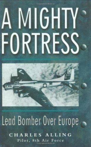 Stock image for A Mighty Fortress : Lead Bomber over Europe for sale by Better World Books