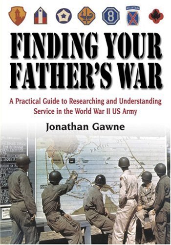 Imagen de archivo de Finding Your Father's War: A Practical Guide to Researching and Understanding Service in the World War II U.S. Army a la venta por ZBK Books