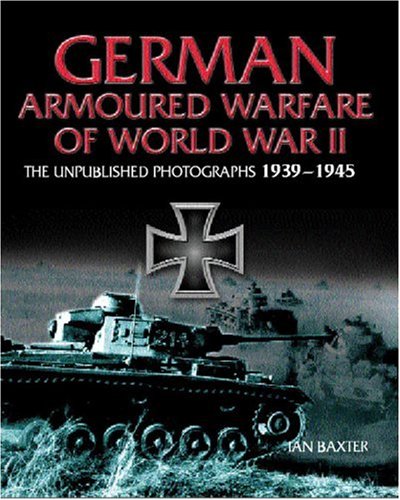 Beispielbild fr GERMAN ARMORED WARFARE: The Unpublished Photographs 1939 - 1945 zum Verkauf von HPB-Red