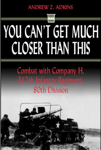 Beispielbild fr You Can't Get Much Closer Than This : Combat with Company H, 317th Infantry Regiment, 80th Division zum Verkauf von Better World Books