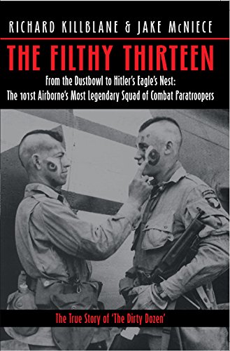 Beispielbild fr The Filthy Thirteen: From the Dustbowl to Hitler's Eagle's Nest - The True Story of the 101st Airborne's Most Legendary Squad of Combat Paratroopers zum Verkauf von BooksRun