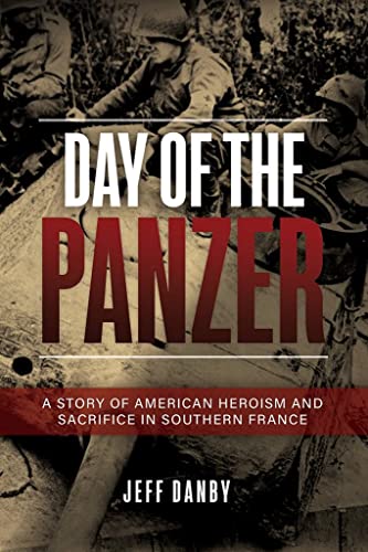 Stock image for Day of the Panzer : A Story of American Heroism and Sacrifice in Southern France for sale by Better World Books