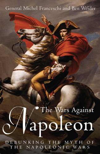 Beispielbild fr The Wars Against Napoleon: Debunking the Myth of the Napoleonic Wars zum Verkauf von HPB Inc.