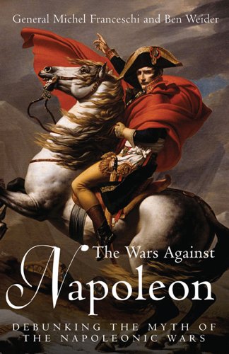 Stock image for The Wars Against Napoleon: Debunking the Myth of the Napoleonic Wars for sale by WorldofBooks