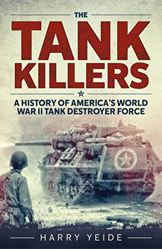 9781932033809: The Tank Killers: A History of America's World War II Tank Destroyer Force