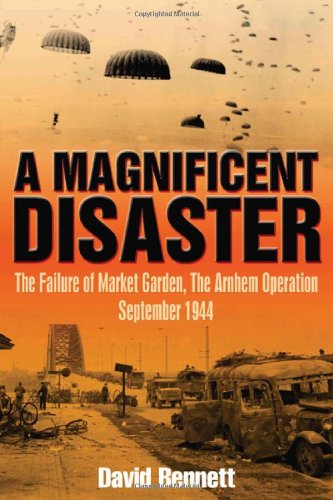 Stock image for A MAGNIFICENT DISASTER: The Failure of Market Garden, The Arnhem Operation, September 1944 for sale by NorthStar Books