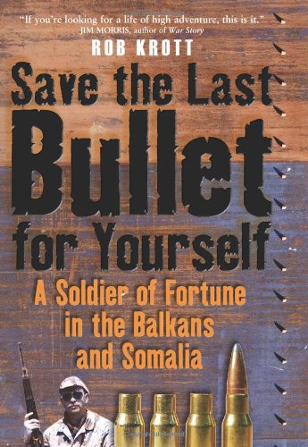 9781932033953: Save The Last Bullet For Yourself: A Soldier of Fortune in the Balkans and Somalia