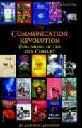 Stock image for The Communication Revolution: Publishing in the 21st Century for sale by Ergodebooks