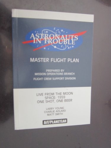 Stock image for Astronauts In Trouble: "Master Flight Plan", "Live from the Moon", "Space:1959", "One Shot, One Beer" for sale by medimops
