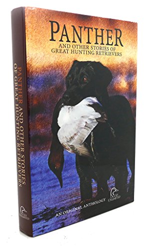 Imagen de archivo de Panther: And Other Stories of Great Hunting Retrievers: Original Stories About the Special Bonds Between Man and Dog a la venta por Wonder Book