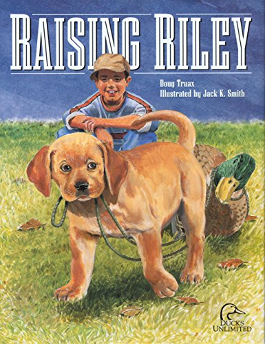 Imagen de archivo de Raising Riley : A Kid's First Lab Puppy a la venta por Better World Books