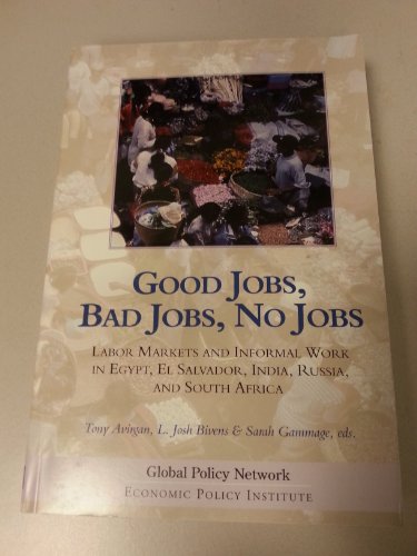 Stock image for Good Jobs, Bad Jobs, No Jobs: Labor Markets and Informal Work in Egypt, El Salvador, India, Russia, and South Africa for sale by Open Books