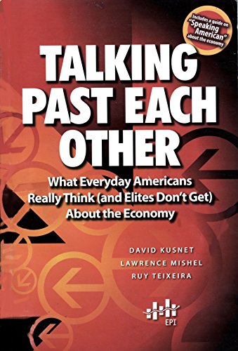 Imagen de archivo de Talking Past Each Other : What Everyday Americans Really Think (and Elites Don't Get) About the Economy a la venta por Wonder Book