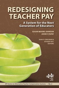 Beispielbild fr Redesigning Teacher Pay: A System for the Next Generation of Educators (Epi Series on Alternative Teacher Compensation Systems) zum Verkauf von Wonder Book