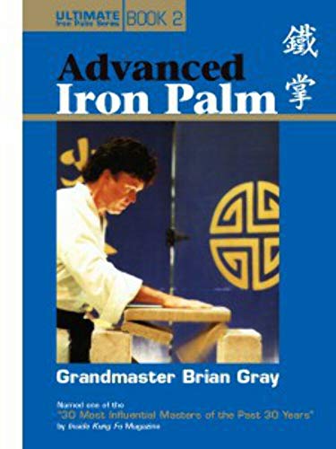 Advanced Iron Palm (Ultimate Iron Palm) (9781932078909) by Grandmaster Brian Gray