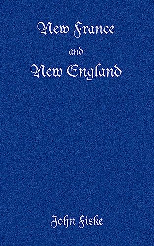 New France and New England (9781932080551) by Fiske, John