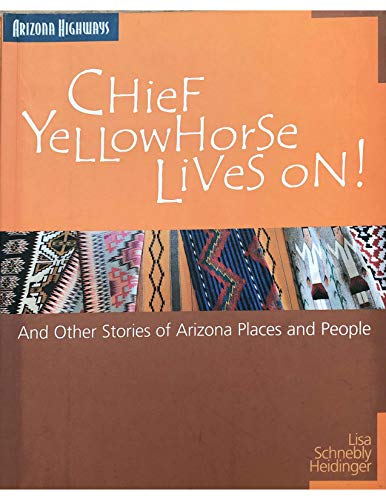 Beispielbild fr Chief Yellowhorse Lives on: And Other Stories of Arizona Places and People zum Verkauf von Wonder Book