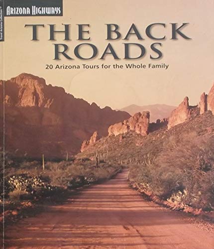 Imagen de archivo de The Back Roads: 20 Arizona Tours For The Whole Family (Travel Arizona Collection) a la venta por Goodwill of Colorado