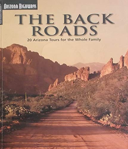 Stock image for The Back Roads: 20 Arizona Tours For The Whole Family (Travel Arizona Collection) for sale by Goodwill of Colorado