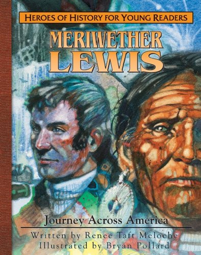 Imagen de archivo de Meriwether Lewis: Journey Across America (Heroes of History for Young Readers) a la venta por SecondSale