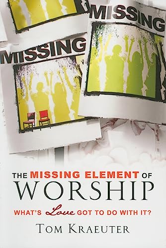 Stock image for The Missing Element of Worship: What's Love Got to Do With It? for sale by HPB Inc.