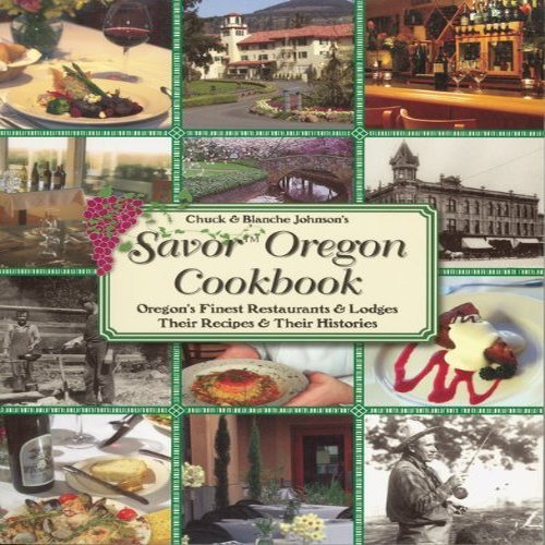 Stock image for Chuck and Blanche Johnson's Savor Oregon Cookbook: Oregon's Finest Restaurants & Lodges Their Recipes & Their Histories for sale by More Than Words