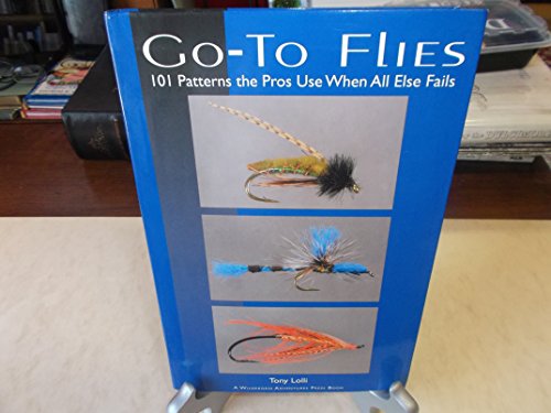 Stock image for Go-to Flies : 101 Killer Patterns the Pros Use When All Else Fails for sale by Better World Books
