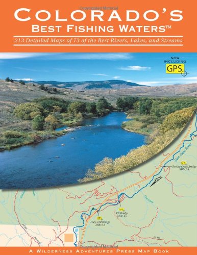 9781932098570: Colorado's Best Fishing Waters: 213 Detailed Maps of 73 of the Best Rivers, Lakes, and Streams