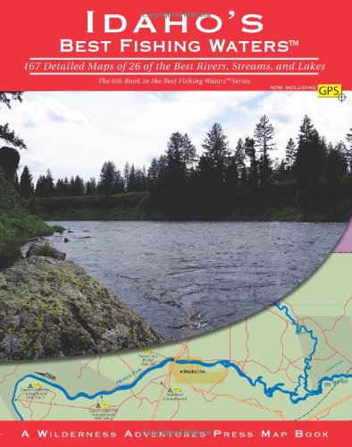 Stock image for Idaho's Best Fishing Waters: 167 Detailed Maps of 26 of the Best Rivers and Streams for sale by GoldenDragon