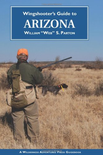 Wingshooter's Guide to Arizona (Wingshooter's Guides) (9781932098600) by William Parton