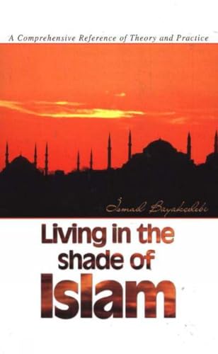 9781932099867: Living in the Shade of Islam: A Comprehensive Reference of Theory & Practice