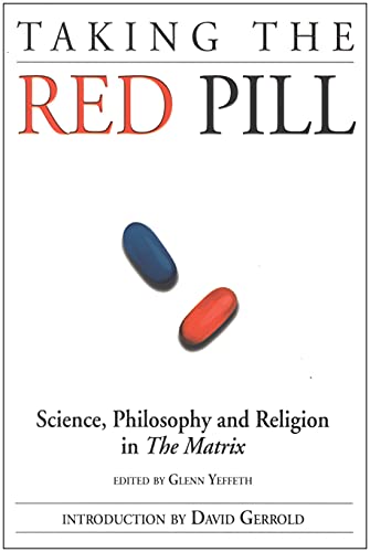 Imagen de archivo de Taking the Red Pill: Science, Philosophy and the Religion in the Matrix (Smart Pop series) a la venta por SecondSale