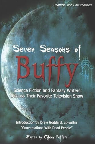 9781932100082: Seven Seasons of Buffy: Science Fiction and Fantasy Writers Discuss Their Favorite Television Show (Smart Pop)