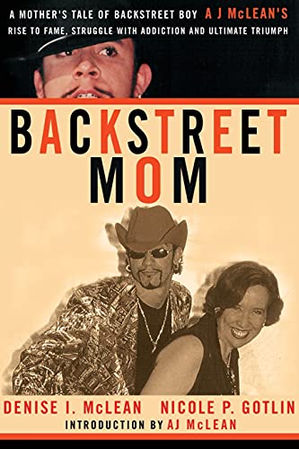 9781932100150: Backstreet Mom: A Mother's Tale of Backstreet Boy AJ McLean's Rise to Fame, Struggle with Addiction, and Ultimate Triumph