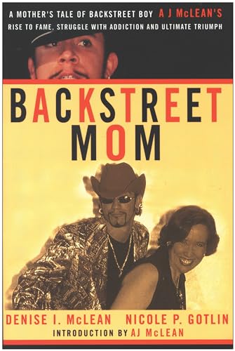 Stock image for Backstreet Mom: A Mothers Tale of Backstreet Boy AJ McLeans Rise to Fame, Struggle with Addiction, and Ultimate Triumph for sale by Books-FYI, Inc.