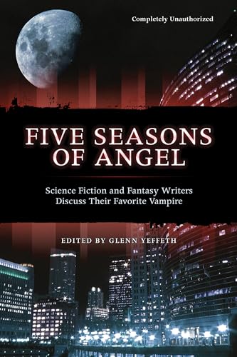 9781932100334: Five Seasons Of Angel: Science Fiction and Fantasy Writers Discuss Their Favorite Vampire (Smart Pop series)