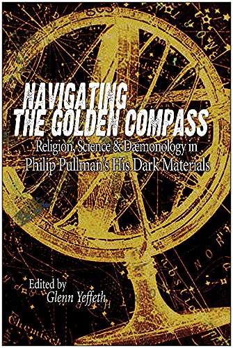 Stock image for Navigating The Golden Compass: Religion, Science And Daemonology In His Dark Materials (Smart Pop series) for sale by More Than Words