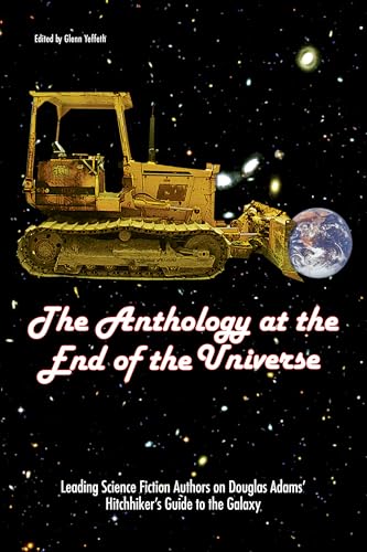 Beispielbild fr The Anthology At The End Of The Universe: Leading Science Fiction Authors On Douglas Adams' The Hitchhiker's Guide To The Galaxy (Smart Pop series) zum Verkauf von SecondSale