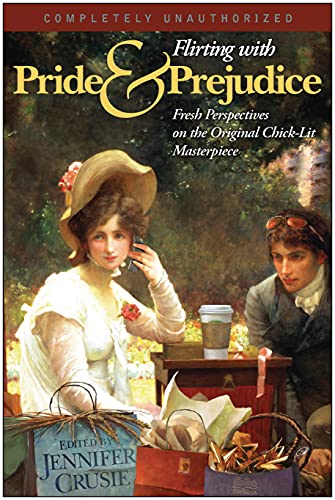 9781932100723: Flirting With Pride And Prejudice: Fresh Perspectives On The Original Chick Lit Masterpiece